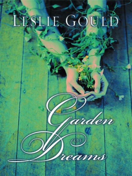 Title details for Garden of Dreams by Leslie Gould - Available